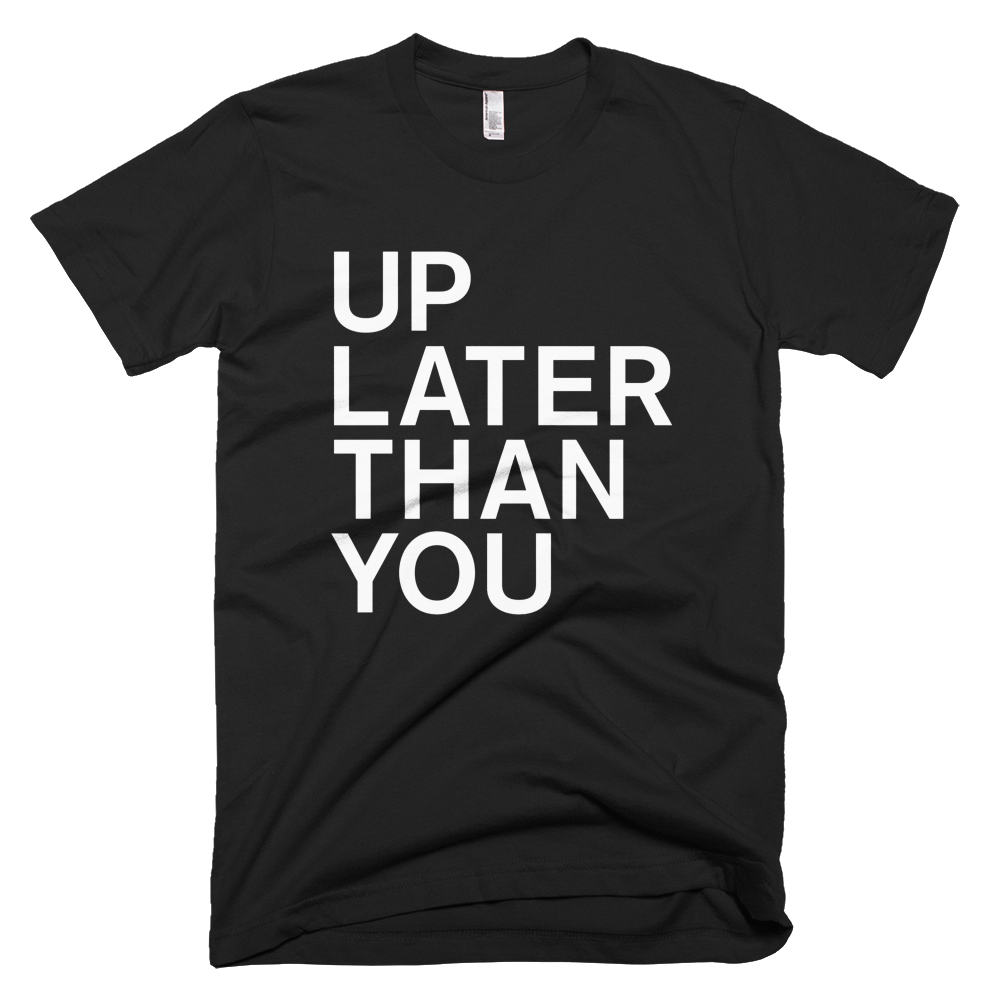 Up Later Than You Tee - Black