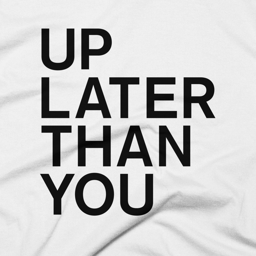 Up Later Than You Tee - White