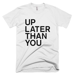 Up Later Than You Tee - White
